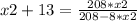 x2+13 =\frac{208*x2}{208-8*x2}