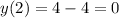 y(2) = 4 - 4 = 0