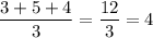 \dfrac{3+5+4}{3}=\dfrac{12}{3}=4