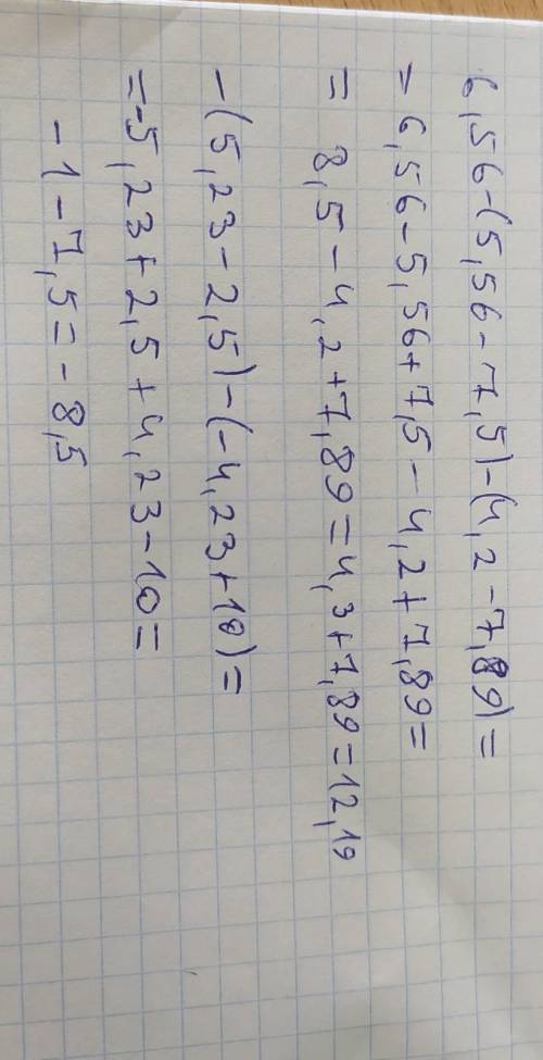 6,56-(5,56-7,5)-(4,2-7,89)=? -(5,23-2,5)-(-4,23+10)=?-(7 4/7-10 1/3)-(-8 4/7+3 1/3)=?​