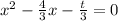 x^{2} -\frac{4}{3} x-\frac{t}{3}=0