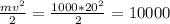 \frac{mv^{2} }{2} = \frac{1000*20^{2} }{2} = 10000