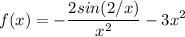 \displaystyle f(x) = -\frac{2sin(2/x)}{x^2} -3x^2