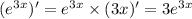 ( {e}^{3x} )' = {e}^{3x} \times (3x)' = 3 e {}^{3x}