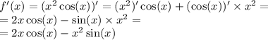 f'(x) = ( {x}^{2} \cos(x) ) '= ( {x}^{2} )' \cos(x) + ( \cos(x)) ' \times {x}^{2} = \\ = 2x \cos(x) - \sin(x) \times {x}^{2} = \\ = 2x \cos(x) - {x}^{2} \sin(x)