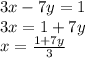 3x-7y=1\\3x=1+7y\\x=\frac{1+7y}{3}