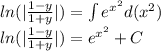 ln( | \frac{1 - y}{1 + y} | ) = \int\limits {e}^{x {}^{2} } d( {x}^{2} ) \\ ln( | \frac{1 - y}{1 + y} | ) = {e}^{ {x}^{2} } + C