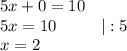 5x+0=10\\5x=10 \ \ \ \ \ \ \ \ |:5\\x=2