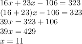 16x+23x-106=323\\(16+23)x-106=323\\39x=323+106\\39x=429\\x=11