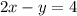 2x - y = 4