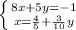 \left \{ {{8x+5y=-1} \atop {x=\frac{4}{5} +\frac{3}{10}y }} \right. \\