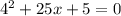 {4}^{2} + 25x + 5 = 0 \\