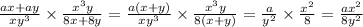 \frac{ax + ay}{xy {}^{3} } \times \frac{x {}^{3} y}{8x + 8y} = \frac{a(x + y)}{xy {}^{3} } \times \frac{x {}^{3} y}{8(x + y)} = \frac{a}{y {}^{2} } \times \frac{x {}^{2} }{8} = \frac{ax {}^{2} }{8y {}^{2} }