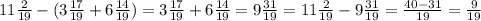 11 \frac{2}{19} - (3 \frac{17}{19} + 6 \frac{14}{19} ) = 3 \frac{17}{19} + 6 \frac{14}{19} = 9 \frac{31}{19} = 11 \frac{2}{19} - 9 \frac{31}{19} = \frac{40 - 31}{19} = \frac{9}{19}