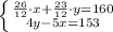 \left \{ {{\frac{26}{12}\cdot x +\frac{23}{12} \cdot y=160} \atop {4y-5x=153}} \right.