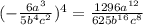 ( { { - \frac{ {6a}^{3} }{5 {b}^{4} {c}^{2} } }})^{4} = \frac{1296 {a}^{12} }{625 {b}^{16} {c}^{8} }