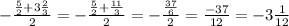 -\frac{\frac{5}{2 } + 3\frac{2}{3} }{2} = -\frac{\frac{5}{2} + \frac{11}{3} }{2} =- \frac{\frac{37}{6} }{2} =\frac{-37}{12} = - 3\frac{1}{12}