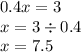 0.4x = 3 \\ x = 3 \div 0.4 \\ x = 7.5