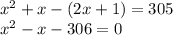 {x}^{2} + x - (2x + 1) = 305 \\ {x}^{2} - x - 306 = 0