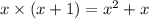 x \times (x + 1) = {x}^{2} + x