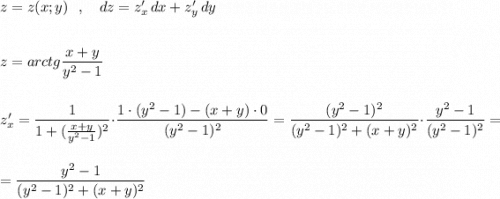 z=z(x;y)\ \ ,\ \ \ dz=z'_{x}\, dx+z'_{y}\, dy\\\\\\z=arctg\dfrac{x+y}{y^2-1}\\\\\\z'_{x}=\dfrac{1}{1+(\frac{x+y}{y^2-1})^2}\cdot \dfrac{1\cdot (y^2-1)-(x+y)\cdot 0}{(y^2-1)^2}=\dfrac{(y^2-1)^2}{(y^2-1)^2+(x+y)^2}\cdot \dfrac{y^2-1}{(y^2-1)^2}=\\\\\\=\dfrac{y^2-1}{(y^2-1)^2+(x+y)^2}