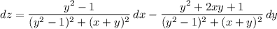 dz=\dfrac{y^2-1}{(y^2-1)^2+(x+y)^2}\, dx-\dfrac{y^2+2xy+1}{(y^2-1)^2+(x+y)^2}\, dy