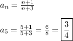 a_{n} =\frac{n+1}{n+3}\\\\a_{5}=\frac{5+1}{5+3}=\frac{6}{8}=\boxed{\frac{3}{4}}