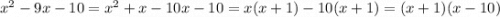 x {}^{2} - 9x - 10 = x {}^{2} + x - 10x - 10 = x(x + 1) - 10(x + 1) = (x + 1)(x - 10)