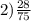 2)\frac{28}{75}