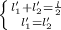 \left \{{l'_1+ l'_2=\frac{l}{2}}\atop{l_1'=l_2'}} \right.