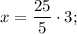 x=\dfrac{25}{5} \cdot 3;