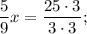 \dfrac{5}{9}x=\dfrac{25 \cdot 3}{3 \cdot 3};