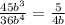 \frac{45b {}^{3} }{36b {}^{4} } = \frac{5}{4b}