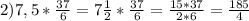 2) 7,5*\frac{37}{6} =7\frac{1}{2} *\frac{37}{6} =\frac{15*37}{2*6} =\frac{185}{4}