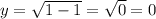 y =\sqrt{1-1}=\sqrt{0} =0