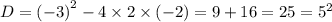 D = {( - 3)}^{2} - 4 \times 2 \times ( - 2) = 9 + 16 = 25 = {5}^{2}