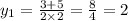 y_{1} = \frac{3 + 5}{2 \times 2} = \frac{8}{4} = 2