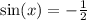 \sin(x) = - \frac{1}{2}