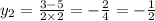 y_{2} = \frac{3 - 5}{2 \times 2} = - \frac{2}{4} = - \frac{1}{2}