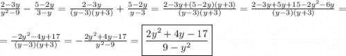 \frac{2-3y}{y^{2}-9 }-\frac{5-2y}{3-y} =\frac{2-3y}{(y-3)(y+3)} +\frac{5-2y}{y-3}=\frac{2-3y+(5-2y)(y+3)}{(y-3)(y+3)} =\frac{2-3y+5y+15-2y^{2}-6y }{(y-3)(y+3)}=\\\\=\frac{-2y^{2}-4y+17 }{(y-3)(y+3)}= -\frac{2y^{2}+4y-17 }{y^{2}-9 }=\boxed{\frac{2y^{2}+4y-17 }{9-y^{2} }}