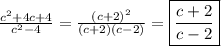 \frac{c^{2}+4c+4 }{c^{2}-4 } =\frac{(c+2)^{2} }{(c+2)(c-2)}=\boxed{\frac{c+2}{c-2}}