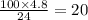 \frac{100 \times 4.8}{24} = 20