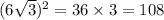 (6 \sqrt{3} ) {}^{2} = 36 \times 3 = 108