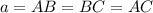 a = AB = BC = AC