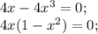 4x-4x^3=0;\\4x(1-x^2)=0;\\