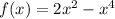 f(x)=2x^2-x^4