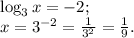 \log_3x=-2;\\x=3^{-2} = \frac{1}{3^2}=\frac{1}{9}.