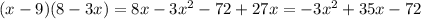 (x - 9)(8 - 3x) = 8x - 3x {}^{2} - 72 + 27x = - 3x {}^{2} + 35x - 72