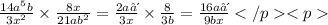 \frac{14a ^{5} b}{3x ^{2} } \times \frac{8x}{21ab ^{2} } = \frac{2a⁴}{3x} \times \frac{8}{3b} = \frac{16a⁴}{9bx}