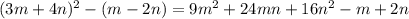 (3m + 4n) {}^{2} - (m - 2n) = 9m {}^{2} + 24mn + 16n {}^{2} - m + 2n